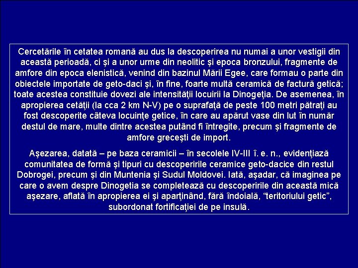 Cercetările în cetatea romană au dus la descoperirea nu numai a unor vestigii din