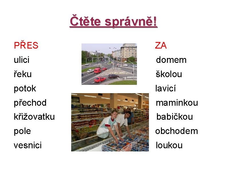 Čtěte správně! PŘES ZA ulici domem řeku školou potok lavicí přechod maminkou křižovatku babičkou