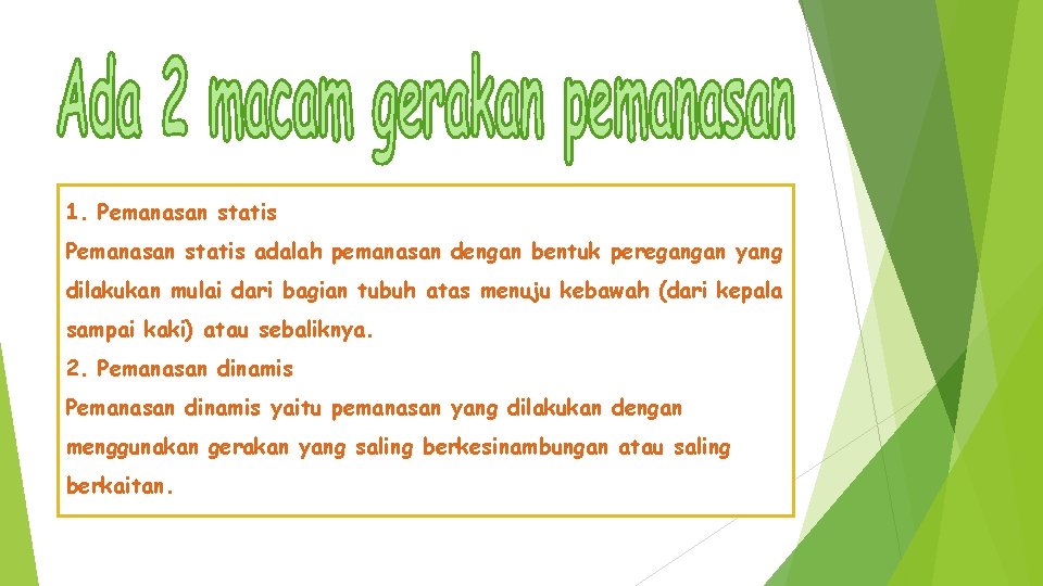 1. Pemanasan statis adalah pemanasan dengan bentuk peregangan yang dilakukan mulai dari bagian tubuh