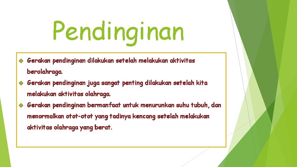 Pendinginan Gerakan pendinginan dilakukan setelah melakukan aktivitas berolahraga. Gerakan pendinginan juga sangat penting dilakukan