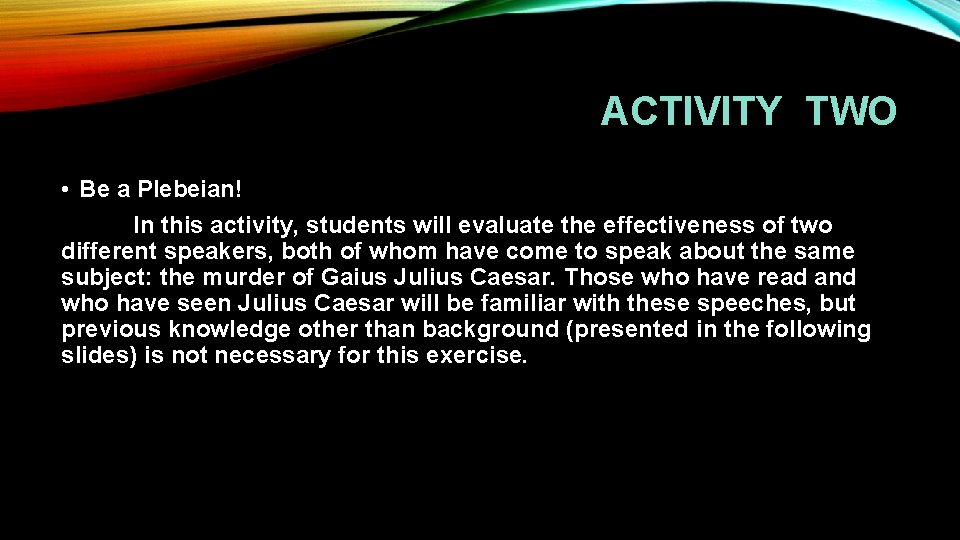 ACTIVITY TWO • Be a Plebeian! In this activity, students will evaluate the effectiveness