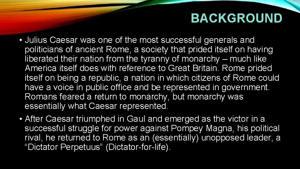 BACKGROUND • Julius Caesar was one of the most successful generals and politicians of