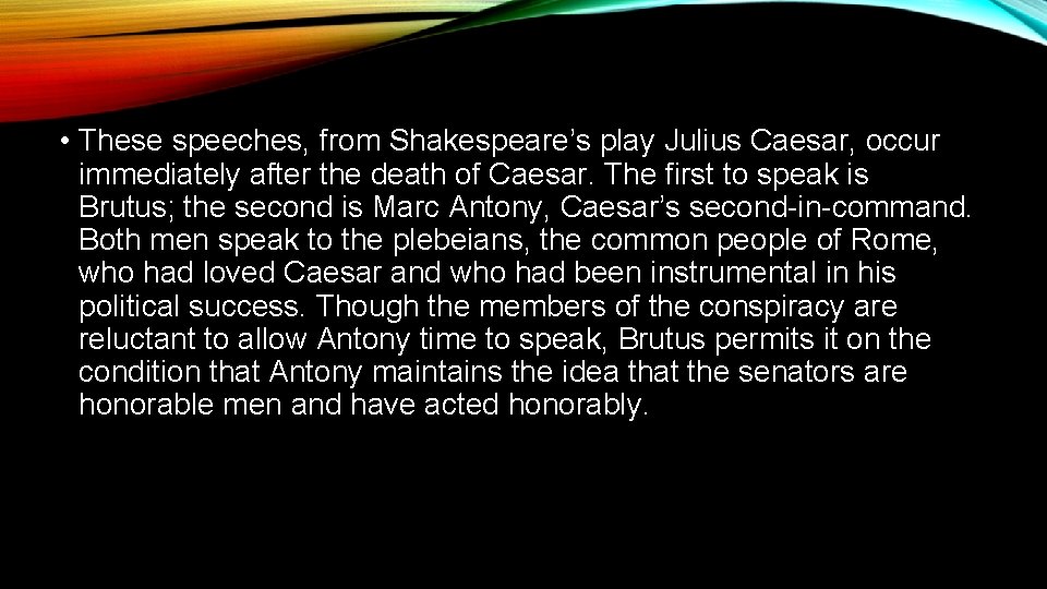  • These speeches, from Shakespeare’s play Julius Caesar, occur immediately after the death