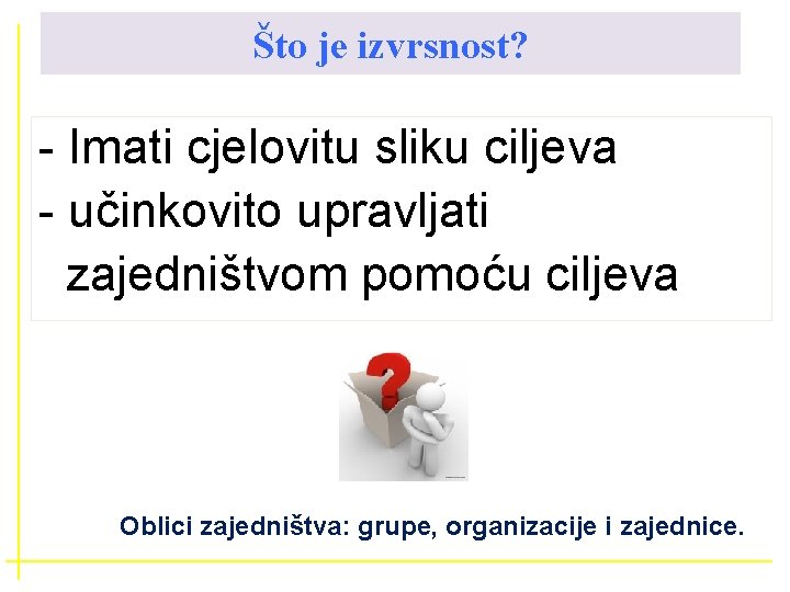 Što je izvrsnost? - Imati cjelovitu sliku ciljeva - učinkovito upravljati zajedništvom pomoću ciljeva