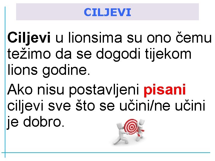 CILJEVI Ciljevi u lionsima su ono čemu težimo da se dogodi tijekom lions godine.