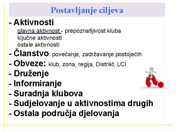 Postavljanje ciljeva - Aktivnosti glavna aktivnost - prepoznatljivost kluba ključne aktivnosti ostale aktivnosti -