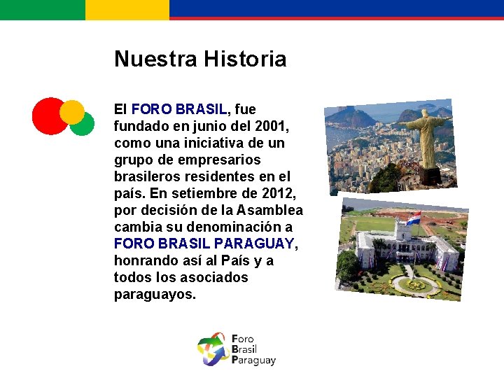 Nuestra Historia El FORO BRASIL, fue fundado en junio del 2001, como una iniciativa