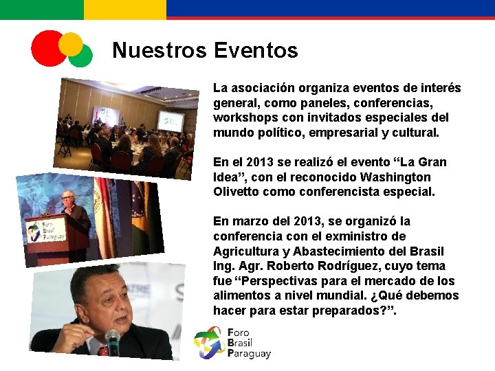 Nuestros Eventos La asociación organiza eventos de interés general, como paneles, conferencias, workshops con