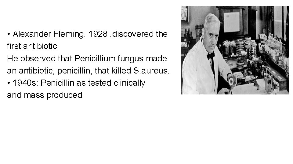  • Alexander Fleming, 1928 , discovered the first antibiotic. He observed that Penicillium