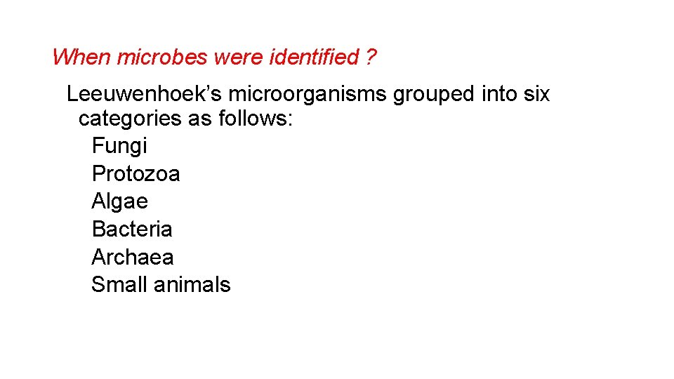 When microbes were identified ? Leeuwenhoek’s microorganisms grouped into six categories as follows: Fungi