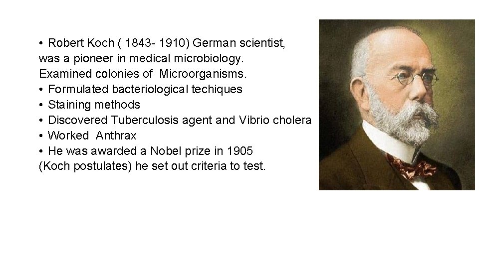  • Robert Koch ( 1843 - 1910) German scientist, was a pioneer in