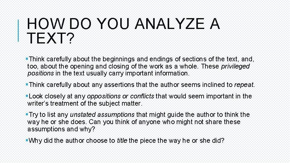 HOW DO YOU ANALYZE A TEXT? §Think carefully about the beginnings and endings of HOW DO YOU ANALYZE A TEXT? §Think carefully about the beginnings and endings of