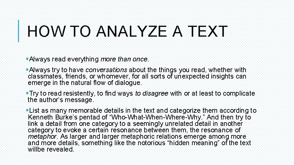 HOW TO ANALYZE A TEXT §Always read everything more than once. §Always try to HOW TO ANALYZE A TEXT §Always read everything more than once. §Always try to