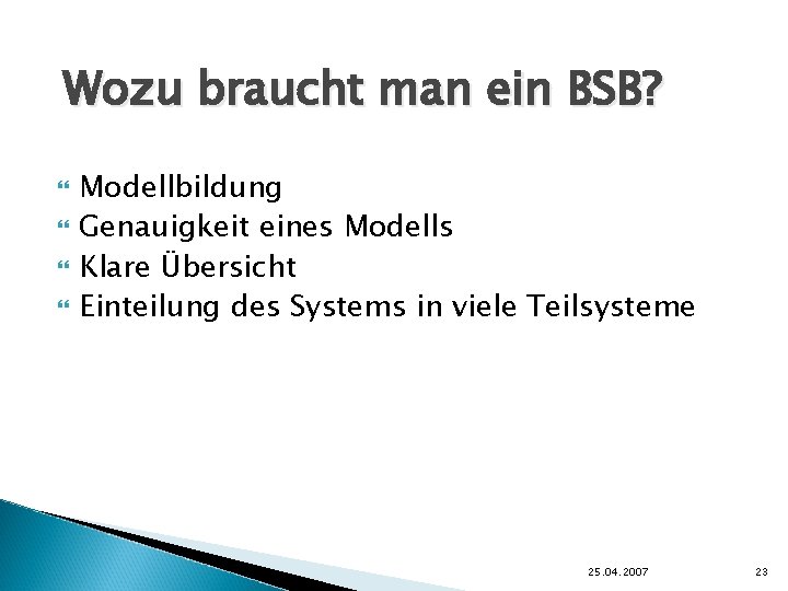 Wozu braucht man ein BSB? Modellbildung Genauigkeit eines Modells Klare Übersicht Einteilung des Systems