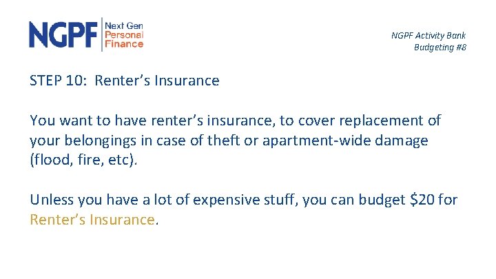 NGPF Activity Bank Budgeting #8 STEP 10: Renter’s Insurance You want to have renter’s