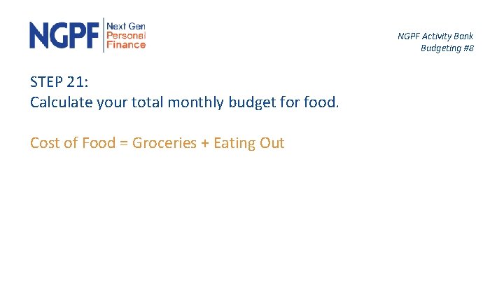NGPF Activity Bank Budgeting #8 STEP 21: Calculate your total monthly budget for food.