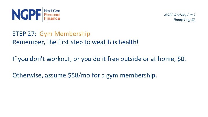 NGPF Activity Bank Budgeting #8 STEP 27: Gym Membership Remember, the first step to