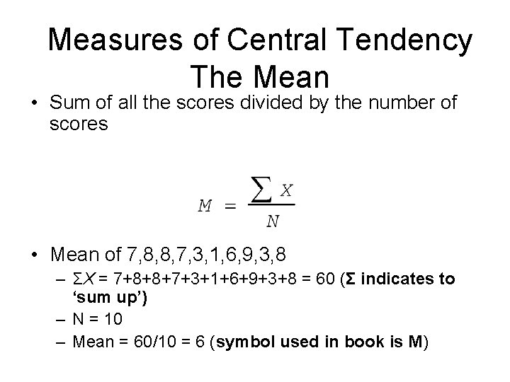 Measures of Central Tendency The Mean • Sum of all the scores divided by