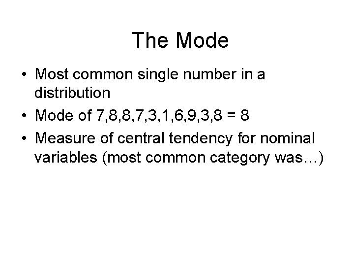 The Mode • Most common single number in a distribution • Mode of 7,