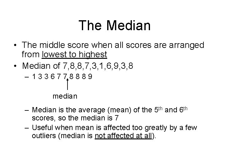 The Median • The middle score when all scores are arranged from lowest to