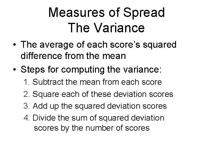 Measures of Spread The Variance • The average of each score’s squared difference from