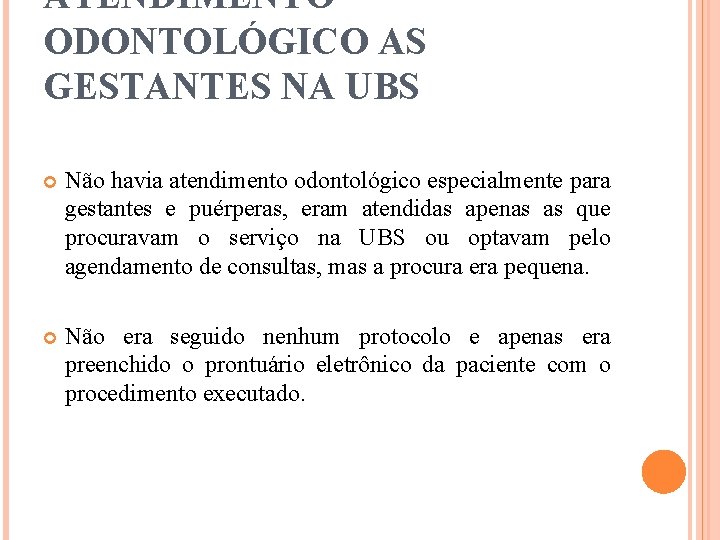 ATENDIMENTO ODONTOLÓGICO AS GESTANTES NA UBS Não havia atendimento odontológico especialmente para gestantes e