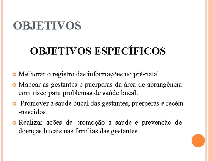 OBJETIVOS ESPECÍFICOS Melhorar o registro das informações no pré-natal. Mapear as gestantes e puérperas