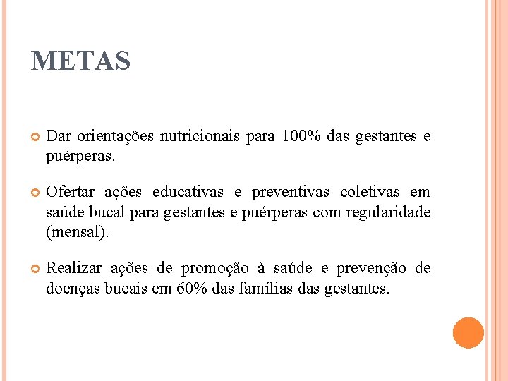 METAS Dar orientações nutricionais para 100% das gestantes e puérperas. Ofertar ações educativas e