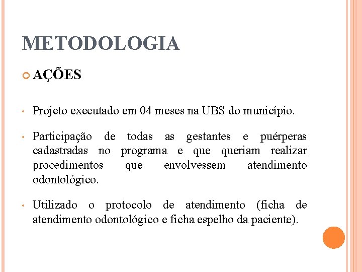 METODOLOGIA AÇÕES • Projeto executado em 04 meses na UBS do município. • Participação