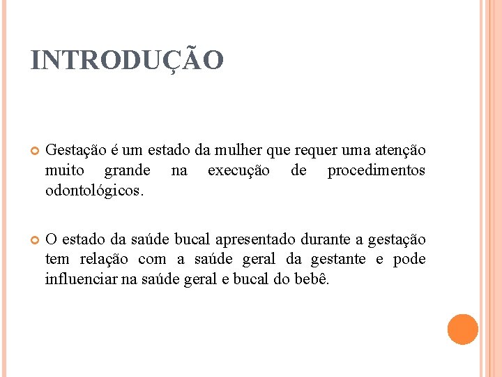 INTRODUÇÃO Gestação é um estado da mulher que requer uma atenção muito grande na