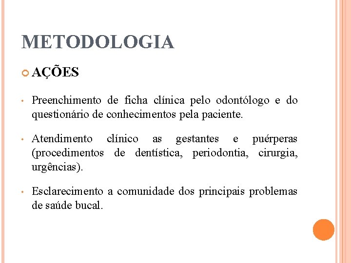 METODOLOGIA AÇÕES • Preenchimento de ficha clínica pelo odontólogo e do questionário de conhecimentos