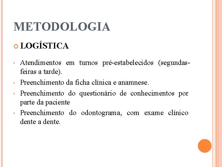 METODOLOGIA LOGÍSTICA • • Atendimentos em turnos pré-estabelecidos (segundasfeiras a tarde). Preenchimento da ficha