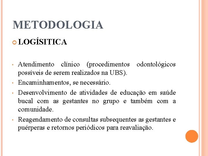 METODOLOGIA LOGÍSITICA • • Atendimento clínico (procedimentos odontológicos possíveis de serem realizados na UBS).