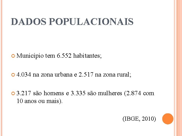 DADOS POPULACIONAIS Município 4. 034 tem 6. 552 habitantes; na zona urbana e 2.