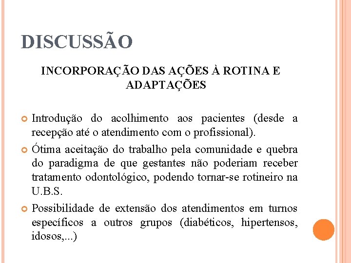 DISCUSSÃO INCORPORAÇÃO DAS AÇÕES À ROTINA E ADAPTAÇÕES Introdução do acolhimento aos pacientes (desde