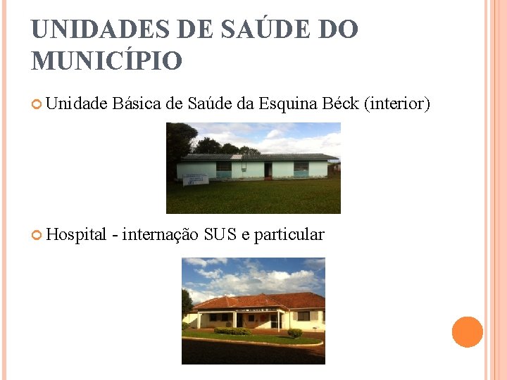 UNIDADES DE SAÚDE DO MUNICÍPIO Unidade Básica de Saúde da Esquina Béck (interior) Hospital