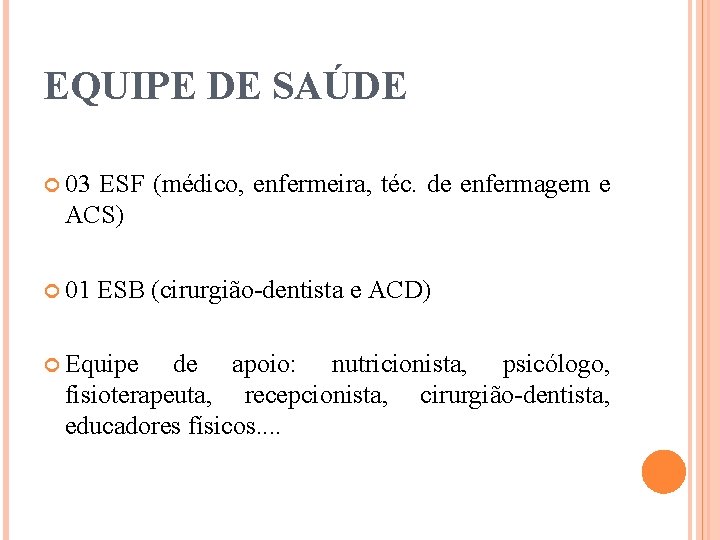 EQUIPE DE SAÚDE 03 ESF (médico, enfermeira, téc. de enfermagem e ACS) 01 ESB
