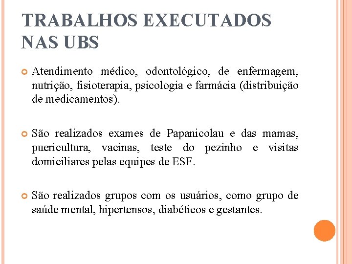 TRABALHOS EXECUTADOS NAS UBS Atendimento médico, odontológico, de enfermagem, nutrição, fisioterapia, psicologia e farmácia