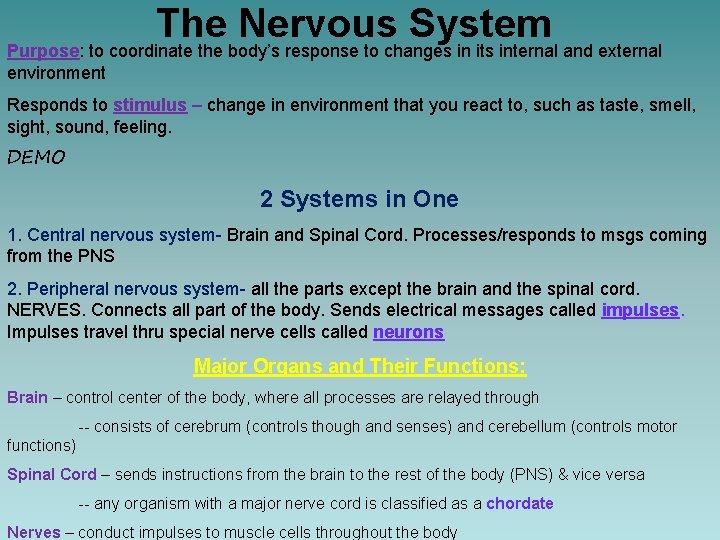 The Nervous System Purpose: to coordinate the body’s response to changes in its internal