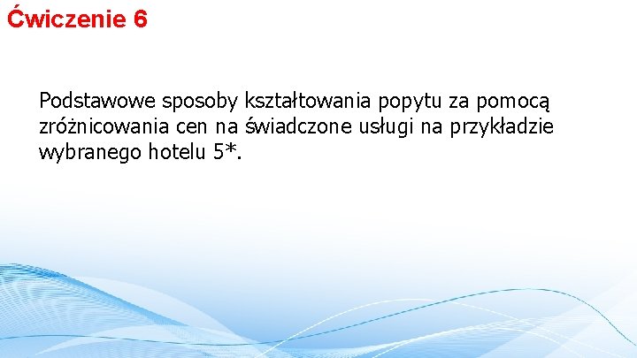 Ćwiczenie 6 Podstawowe sposoby kształtowania popytu za pomocą zróżnicowania cen na świadczone usługi na