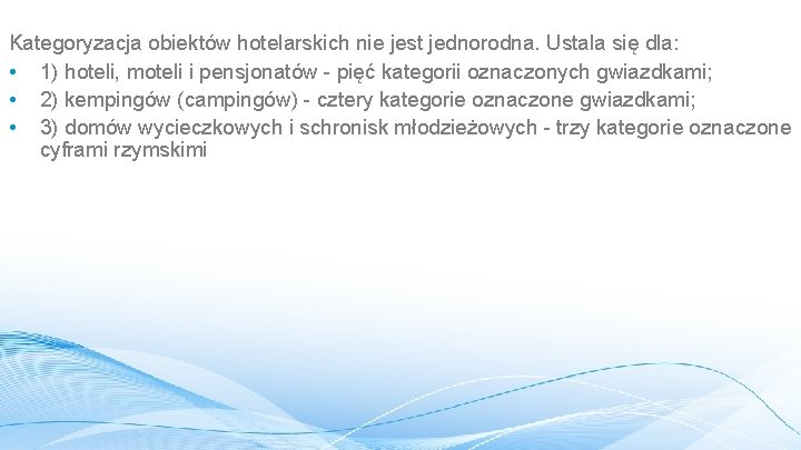 Kategoryzacja obiektów hotelarskich nie jest jednorodna. Ustala się dla: • 1) hoteli, moteli i