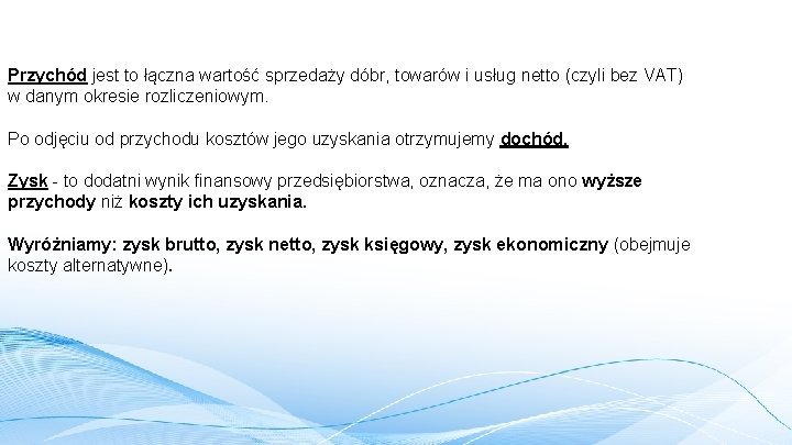 Przychód jest to łączna wartość sprzedaży dóbr, towarów i usług netto (czyli bez VAT)