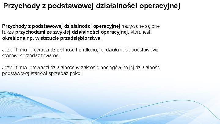 Przychody z podstawowej działalności operacyjnej nazywane są one także przychodami ze zwykłej działalności operacyjnej,