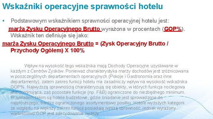 Wskaźniki operacyjne sprawności hotelu • Podstawowym wskaźnikiem sprawności operacyjnej hotelu jest: marża Zysku Operacyjnego