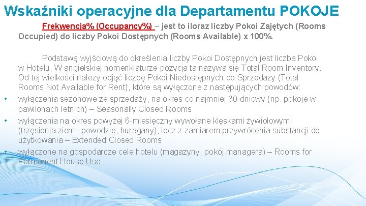 Wskaźniki operacyjne dla Departamentu POKOJE Frekwencja% (Occupancy%) – jest to iloraz liczby Pokoi Zajętych