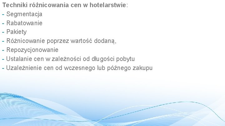 Techniki różnicowania cen w hotelarstwie: - Segmentacja - Rabatowanie - Pakiety - Różnicowanie poprzez