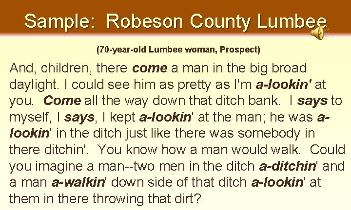 Sample: Robeson County Lumbee (70 -year-old Lumbee woman, Prospect) And, children, there come a