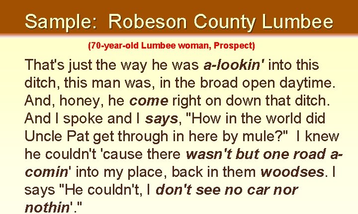 Sample: Robeson County Lumbee (70 -year-old Lumbee woman, Prospect) That's just the way he