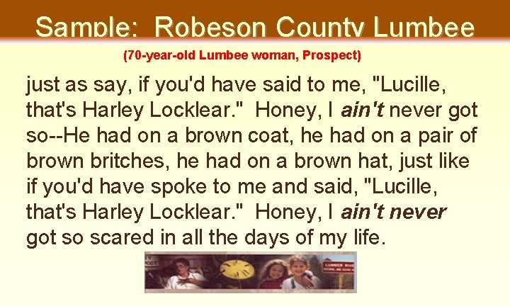 Sample: Robeson County Lumbee (70 -year-old Lumbee woman, Prospect) just as say, if you'd