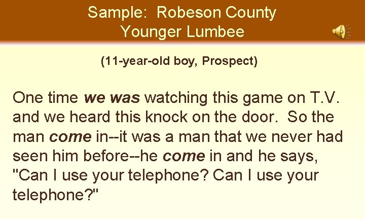 Sample: Robeson County Younger Lumbee (11 -year-old boy, Prospect) One time we was watching